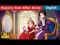 Happily Ever After Alone Story | Stories for Teenagers | @EnglishFairyTales