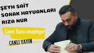 Şeyh Sait / Sokak hayvanları / Rıza Nur - Caner Kara cevaplıyor