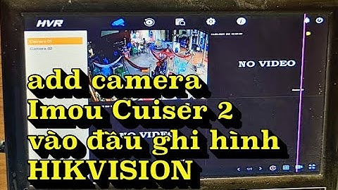 Add camera Imou Cruiser 2 vào đầu ghi hình Hikvision