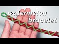 watermelon bracelet tutorial! (REMAKE) pt. 1 | intermediate ♡