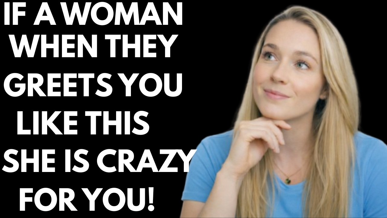 If a Woman Greets You Like This, She's Crazy About You!   Laurin Ponce