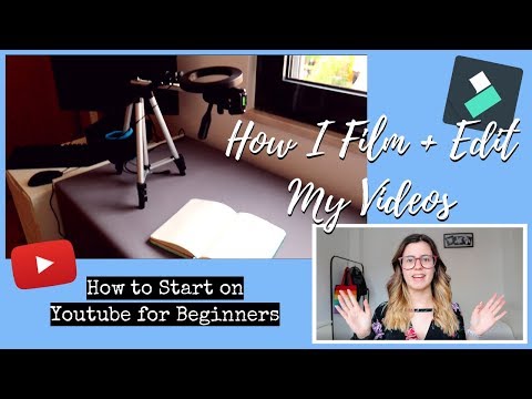 How I Film + Edit my Videos | How to Start on Youtube