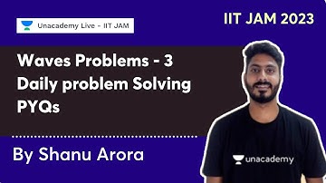 IIT JAM 23 | Waves Problems -3 | Daily Problem Solving | PYQS | Shanu Arora | Unacademy IIT JAM