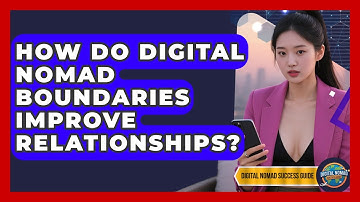 How Do Digital Nomad Boundaries Improve Relationships? - Digital Nomad Success Guide