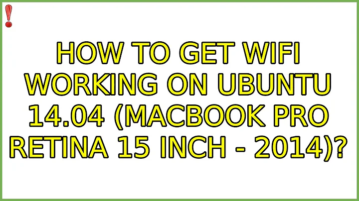 Ubuntu: How to get Wifi working on Ubuntu 14.04 (Macbook Pro Retina 15 inch - 2014)?