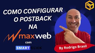 Configurando O Postback Na Maxweb Com O Smartclick De Forma Rápida E Objetiva