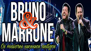 BRUNO & MARRONE  OS GRANDES SUCESSOS DO PASSADO DA CARREIRA  AS MELHORES MÚSICAS ANTIGAS