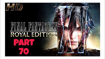 LET’S PLAY Final Fantasy XV (FFXV) — 100% Walkthrough 70