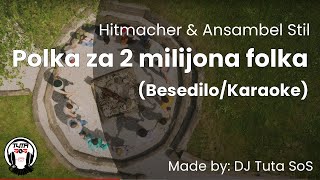 Hitmacher & Ansambel Stil - Polka za 2 milijona folka (Besedilo/Karaoke) (Lyrics by DJ Tuta SoS)