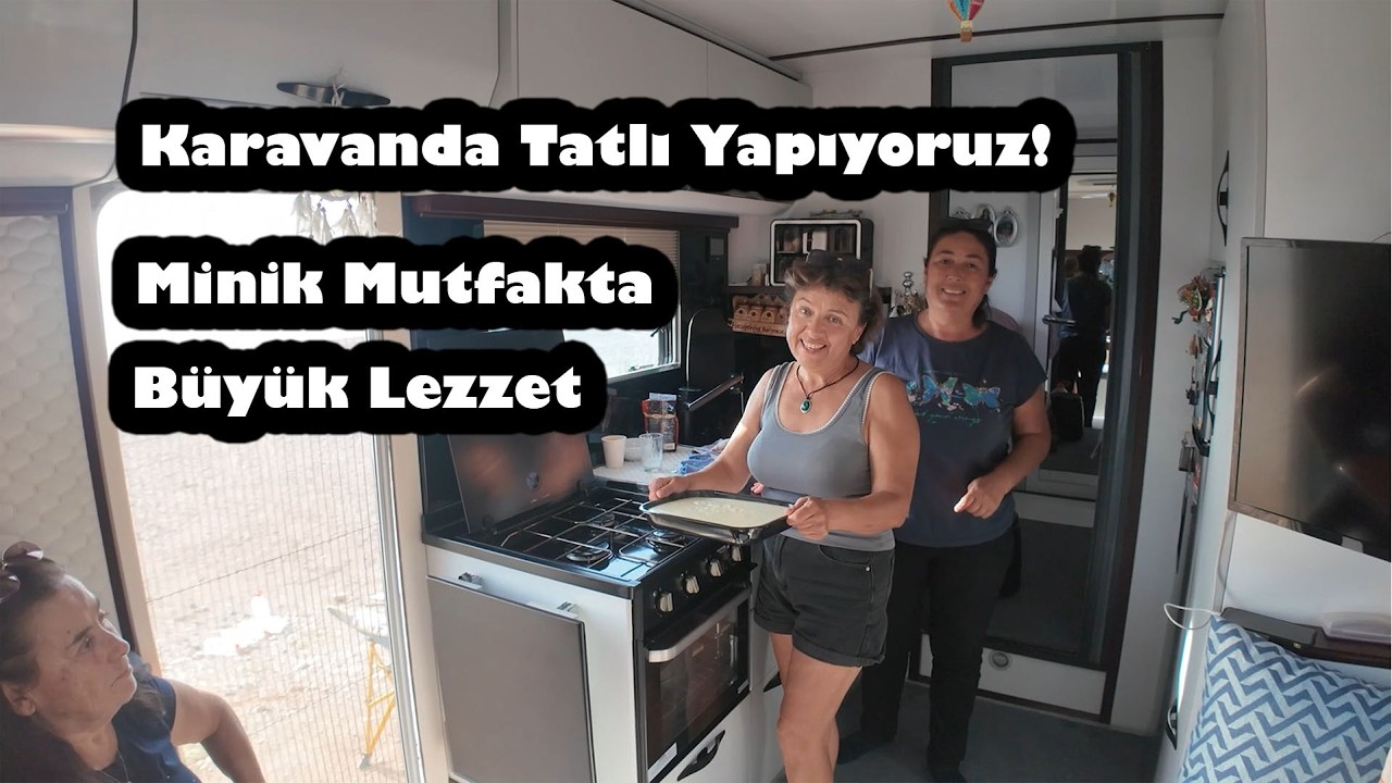 Karavanda Tatlı Yapıyoruz ! Minik Mutfakta Büyük Lezzet 🇹🇷