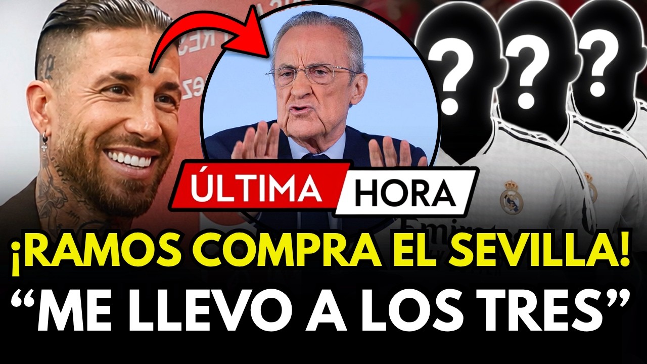 🚨ÚLTIMA HORA: RAMOS COMPRA EL SEVILLA Y ROBA 3 JUGADORES AL REAL MADRID FLORENTINO EN SHOCK