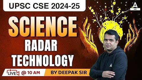 Science & Tech. RADAR TECHNOLOGY For UPSC CSE PRELIMS 2023 | UPSC Classes By Deepak sir