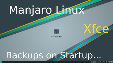 Manjaro Linux - Xfce - Tips on Startup Login Automated Backup .