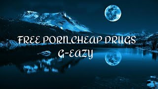 Video thumbnail of "FREE P**N, CHEAP DRUGS - G-EAZY (LYRICS)"