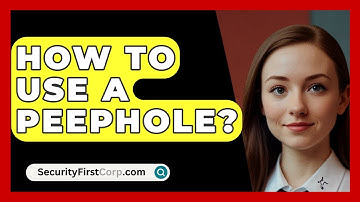 How To Use A Peephole? - SecurityFirstCorp.com