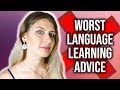 THE 5 WORST LANGUAGE LEARNING TIPS!