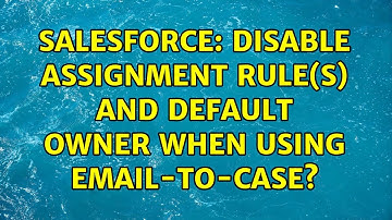 Salesforce: Disable assignment rule(s) and default owner when using email-to-case? (2 Solutions!!)