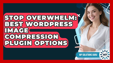 Stop Overwhelm: Best WordPress Image Compression Plugin Options - WP Solutions Guru