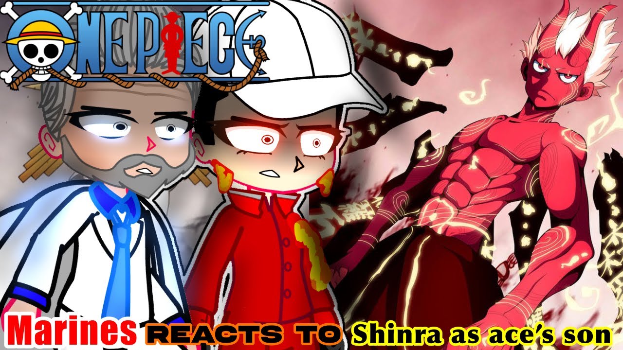 +18 One Piece Marines reacts to Shinra as Ace Son 1/?(Fire Force,One Piece)