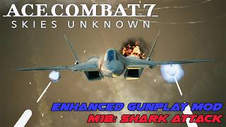 Ace Combat 7 Enhanced Gunplay Mod Ep 18: Shark Attack!