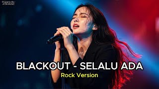 BLACKOUT – SELALU ADA 🎸 Rock Version | by Atin Music