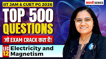 Electricity and Magnetism | Top 500 Questions Lec-12 | IIT JAM & CUET PG 2026 | IFAS