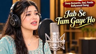 Jab Se Tum Gaya Ho | Deep Romantic, Sad, Poetic Ballywood Song 
