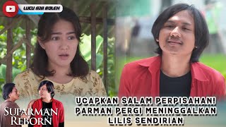 PARMAN PAMIT! LILIS JADI BINGUNG TIDAK ADA PARMAN DI SISINYA - SUPARMAN REBORN EPS 5