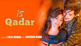 Is Qadar Lyrics - Tulsi Kumar | Darshan Raval | Sachet-Parampara | Sayeed Quadri | Arvindr K