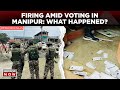 Manipur news today  polling day marred by violence what happened next  lok sabha elections