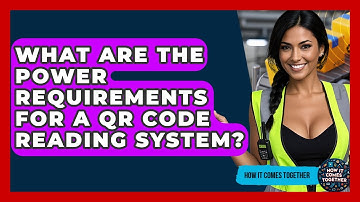What Are The Power Requirements For A QR Code Reading System? - How It Comes Together