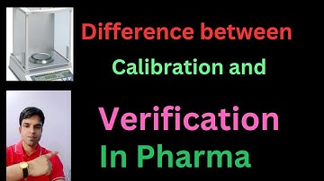Difference between Calibration and Verification in Pharma |