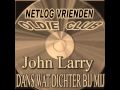 John Larry - Dans wat dichter bij mij.wmv