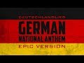 German National Anthem - Deutschlandlied | Epic Version