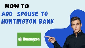 How to add spouse to Huntington Bank l S M TECH