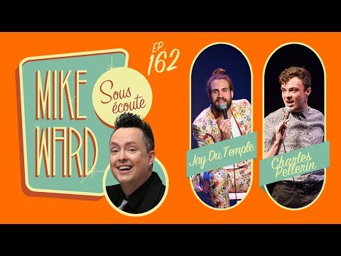 MIKE WARD SOUS ÉCOUTE #162 (Jay Du Temple & Charles Pellerin)
