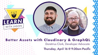 Better Assets with Cloudinary & GraphQL (with Domitrius Clark) — Learn With Jason