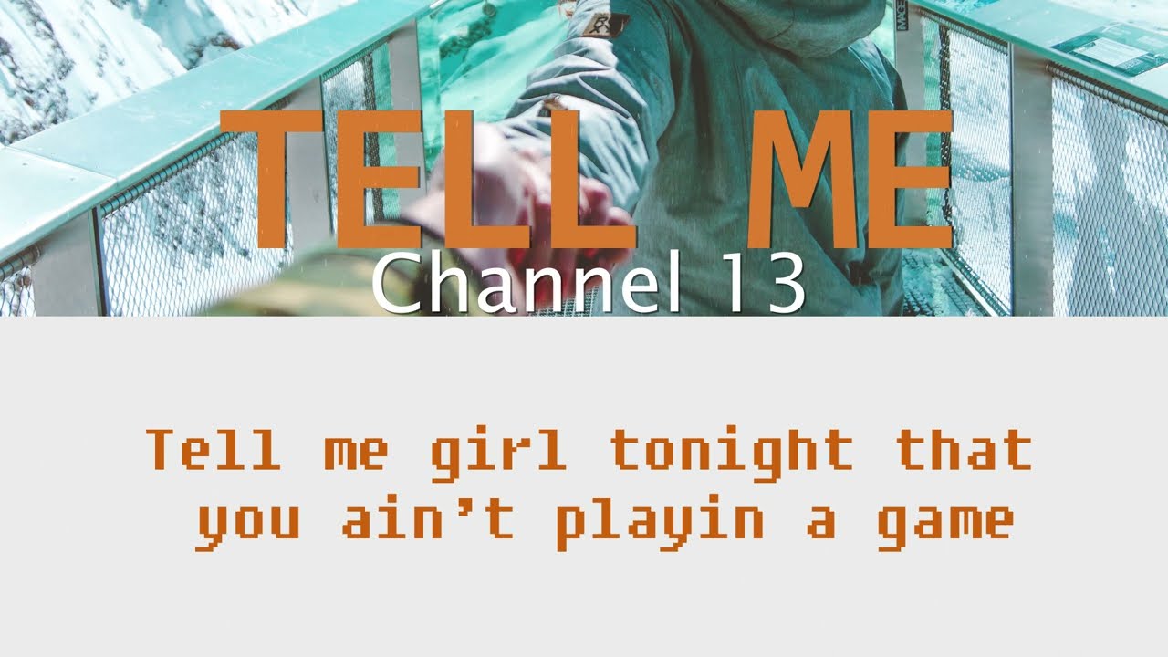 TELL ME - Channel 13 with lyrics