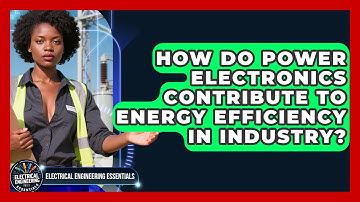 How Do Power Electronics Contribute to Energy Efficiency in Industry?