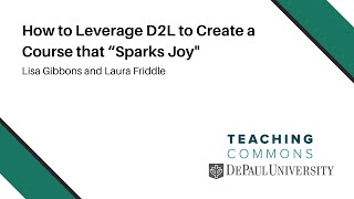 How to Leverage D2L to Create a Course that “Sparks Joy | Teaching Commons Webinar