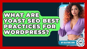 What Are Yoast SEO Best Practices For WordPress? - WP Solutions Guru