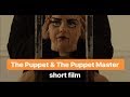 THE PUPPET & THE PUPPET MASTER | Short film by @jajavankova @bdash_2 @ohamarie @btproulx