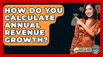 How Do You Calculate Annual Revenue Growth? - AssetsandOpportunity.org