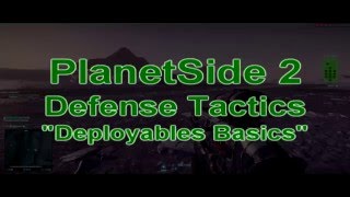 PLANETSIDE 2 - Deployables Basics