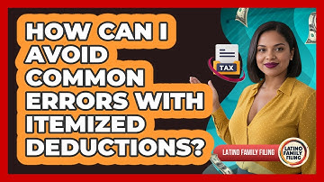 How Can I Avoid Common Errors With Itemized Deductions? - Latino Family Filing