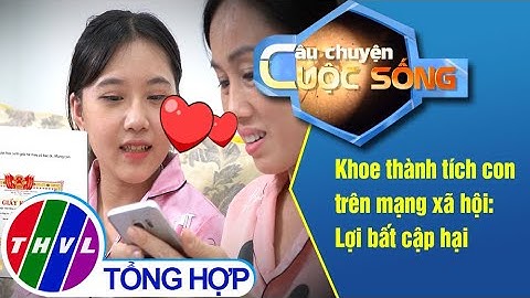 Khoe thành tích con trên mạng xã hội: Lợi bất cập hại
