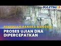 PENEMUAN RANGKA MANUSIA | Ujian DNA Dijangka Selesai Dalam Masa Terdekat