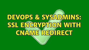 DevOps & SysAdmins: SSL encryption with CNAME redirect (2 Solutions!!)