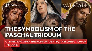 The Paschal Triduum: Commemorating the Passion, Death, and Resurrection of the Lord