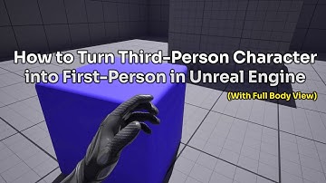 How to Turn Third-Person Character into First-Person in Unreal Engine (With Full Body View)